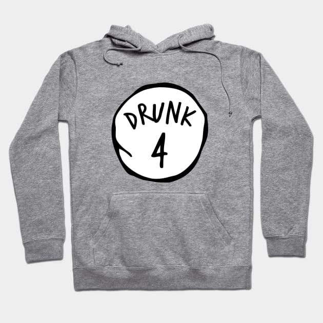 Drunk 4 Hoodie by honeydesigns